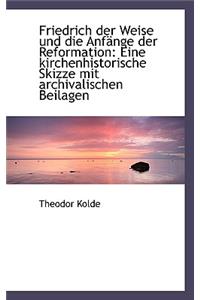 Friedrich Der Weise Und Die Anfange Der Reformation