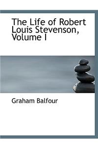 The Life of Robert Louis Stevenson, Volume I