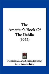 The Amateur's Book Of The Dahlia (1922)