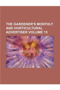 The Gardener's Monthly and Horticultural Advertiser Volume 15