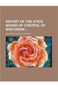 Report of the State Board of Control of Wisconsin