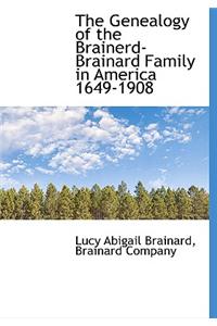Genealogy of the Brainerd-Brainard Family in America 1649-1908