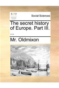 The Secret History of Europe. Part III. ...