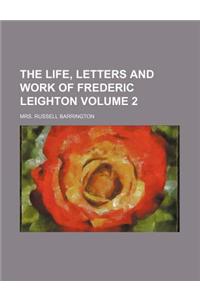 The Life, Letters and Work of Frederic Leighton Volume 2