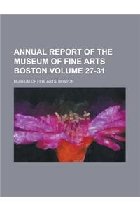 Annual Report of the Museum of Fine Arts Boston Volume 27-31