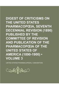 Digest of Criticisms on the United States Pharmacop Ia, Seventh Decennial Revision (1890) Published by the Committee of Revision and Publication of th