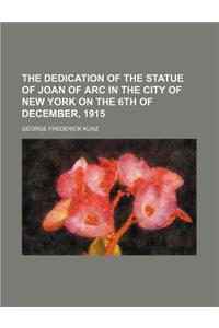 The Dedication of the Statue of Joan of Arc in the City of New York on the 6th of December, 1915