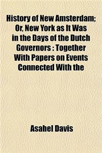 History of New Amsterdam; Or, New York as It Was in the Days of the Dutch Governors