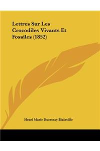 Lettres Sur Les Crocodiles Vivants Et Fossiles (1852)