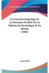 Le Caractere Empirique Et La Personne Du Role de La Nolonte En Psychologie Et En Morale (1906)