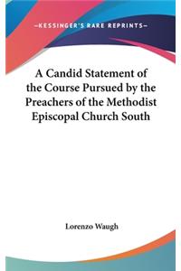 A Candid Statement of the Course Pursued by the Preachers of the Methodist Episcopal Church South