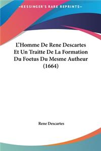 L'Homme De Rene Descartes Et Un Traitte De La Formation Du Foetus Du Mesme Autheur (1664)