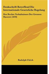 Denkschrift Betreffend Die Internationale Gesetzliche Regelung