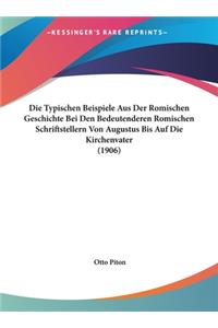 Die Typischen Beispiele Aus Der Romischen Geschichte Bei Den Bedeutenderen Romischen Schriftstellern Von Augustus Bis Auf Die Kirchenvater (1906)