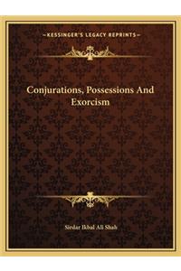 Conjurations, Possessions and Exorcism