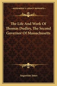 Life and Work of Thomas Dudley, the Second Governor of Massachusetts