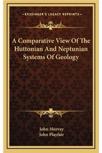 A Comparative View of the Huttonian and Neptunian Systems of Geology