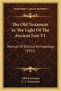 The Old Testament in the Light of the Ancient East V1: Manual Of Biblical Archaeology (1911)