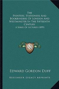 The Printers, Stationers And Bookbinders Of London And Westminster In The Fifteenth Century