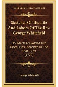 Sketches of the Life and Labors of the REV. George Whitefield