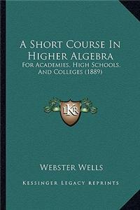 Short Course In Higher Algebra