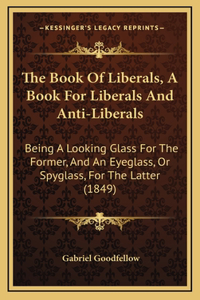 The Book of Liberals, a Book for Liberals and Anti-Liberals