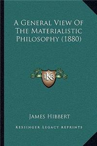 A General View Of The Materialistic Philosophy (1880)