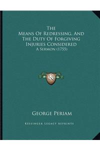 The Means Of Redressing, And The Duty Of Forgiving Injuries Considered