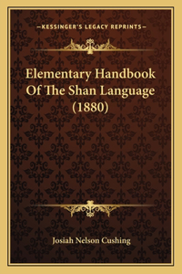 Elementary Handbook Of The Shan Language (1880)