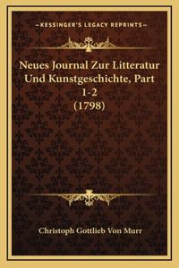 Neues Journal Zur Litteratur Und Kunstgeschichte, Part 1-2 (1798)