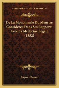 De La Monomanie Du Meurtre Consideree Dans Ses Rapports Avec La Medecine Legale (1852)