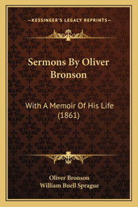 Sermons By Oliver Bronson: With A Memoir Of His Life (1861)