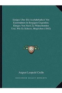 Einiges Uber Die Ausfuhrbarkeit Von Eisenbahnen In Bergigen Gegenden; Einiges Von Noch Zu Wunschenden Und, Wie Es Scheint, Moglichen (1842)