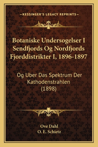 Botaniske Undersogelser I Sendfjords Og Nordfjords Fjorddistrikter I, 1896-1897