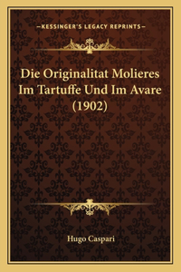 Die Originalitat Molieres Im Tartuffe Und Im Avare (1902)