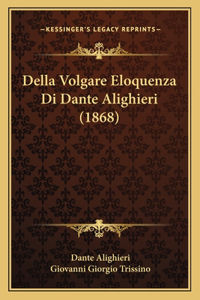 Della Volgare Eloquenza Di Dante Alighieri (1868)