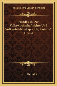 Handbuch Der Volkswirthschaftslehre Und Volkswirthlchaftspolitik, Parts 1-2 (1863)