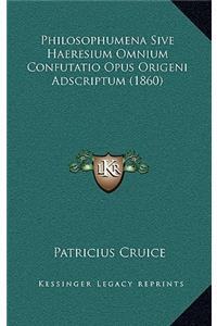 Philosophumena Sive Haeresium Omnium Confutatio Opus Origeni Adscriptum (1860)