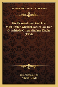 Die Bekenntnisse Und Die Wichtigsten Glaubenszeugnisse Der Griechisch-Orientalischen Kirche (1904)
