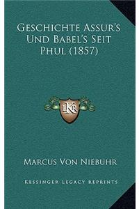 Geschichte Assur's Und Babel's Seit Phul (1857)