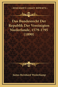 Das Bundesrecht Der Republik Der Vereinigten Niederlande, 1579-1795 (1890)