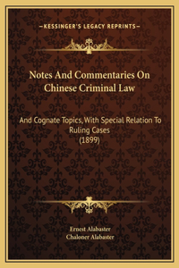 Notes And Commentaries On Chinese Criminal Law: And Cognate Topics, With Special Relation To Ruling Cases (1899)