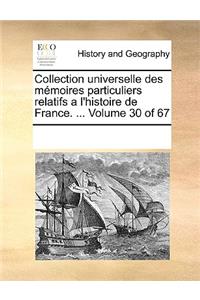 Collection universelle des mémoires particuliers relatifs a l'histoire de France. ... Volume 30 of 67