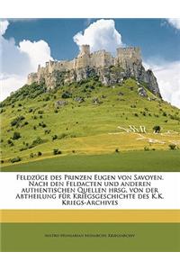 Feldzüge des Prinzen Eugen von Savoyen. Nach den Feldacten und anderen authentischen Quellen hrsg. von der Abtheilung für Kriegsgeschichte des K.K. Kriegs-Archives