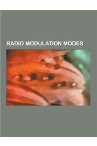 Radio Modulation Modes: Modulation, Frequency Modulation, Amplitude Modulation, Quadrature Amplitude Modulation, Phase Modulation, Single-Side
