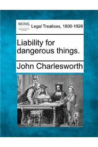 Liability for dangerous things.