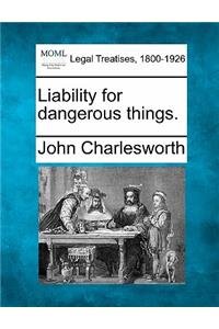 Liability for dangerous things.