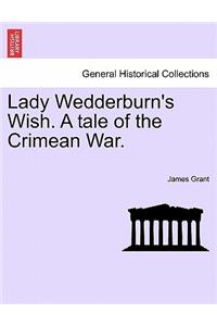 Lady Wedderburn's Wish. a Tale of the Crimean War.