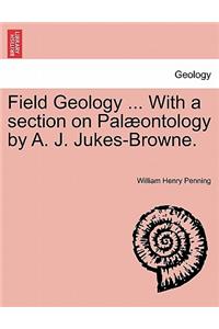 Field Geology ... with a Section on Pal Ontology by A. J. Jukes-Browne.