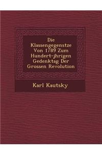 Die Klassengegens Tze Von 1789 Zum Hundert-J Hrigen Gedenktag Der Grossen Revolution